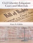 Civil Liberties Litigation: Cases and Materials by Gary Gildin
