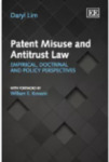 Patent Misuse and Antitrust Law: Empirical, Doctrinal and Policy Perspectives by Daryl Lim