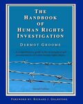 The Handbook of Human Rights Investigation: A comprehensive guide to the investigation and documentation of violent human rights abuses by Dermot Groome